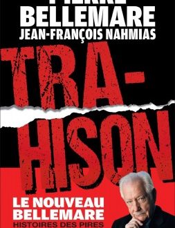 Trahison : Histoires des pires côtés de l’Homme de Pierre Bellemare et Jean-François Nahmias