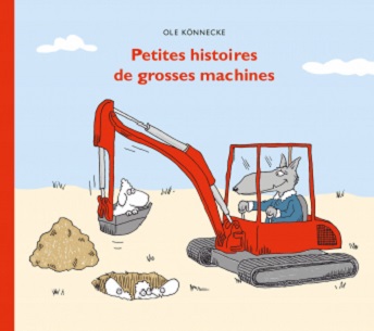 Petites histoires de grosses machines – Ed. L’école des loisirs